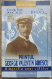 Printul George Valentin Bibescu, biografia unui calator - George Paul Sandachi