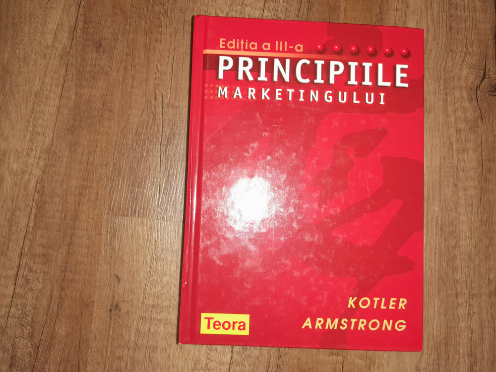 PRINCIPIILE MARKETINGULUI - KOTLER / ARMSTRONG - Editia a-III-a | Okazii.ro