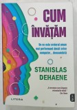 CUM INVATAM , DE CE ESTE CREIERUL UMAN MAI PERFORMANT DECAT ORICE COMPUTER ...DECOCAMDATA de STANISLAS DEHAENE , 2024