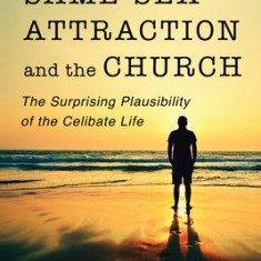 Same-Sex Attraction and the Church: The Surprising Plausibility of the Celibate Life