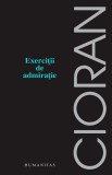 Exercitii de admiratie - Emil Cioran - Humanitas