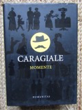 CARAGIALE MOMENTE,EDITIE DE LUX HUMANITAS