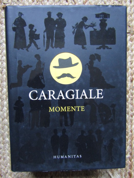 CARAGIALE MOMENTE,EDITIE DE LUX HUMANITAS