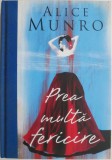 Prea multa fericire - Alice Munro - Roman, Beletristica