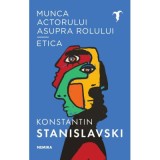 Munca actorului asupra rolului - Etica - Konstantin Sergheevici Stanislavski