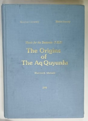 THE ORIGINS OF THE AQ QUYUNLU , thesis for doctorate by HURIVASH AHMADI , 2000 , TEXT IN ENGLEZA SI PERSANA foto