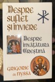 Despre suflet si &icirc;nviere Despre &icirc;nvatatura crestina / Sf. Grigore de Nyssa