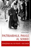 Patriarhul Pavle al Serbiei &ndash; Sfintenia nu se poate ascunde - Editura Sophia