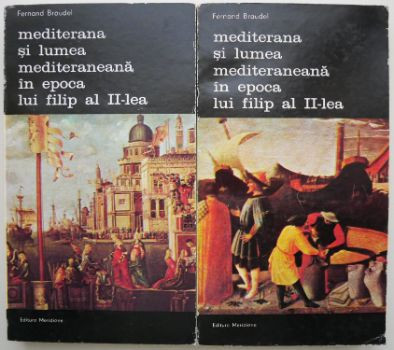 Mediterana si lumea mediteraneana in epoca lui Filip al II-lea volumele 1 si 2 &amp;ndash; Fernand Braudel foto