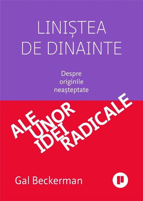 Linistea de dinainte. Despre originile neasteptate ale unor idei radicale - Gal Beckerman