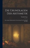 Die Grundlagen Der Arithmetik: Eine Logisch Mathematische Untersuchung