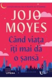 Cand viata iti mai da o sansa - Jojo Moyes