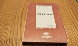 EPICUR Omul, Gandirea. Opere ramase - C. A. Vicol - Editura Fundatia Regele Mihai I, Natura si Cultura, 1947, 287 p.