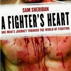 A Fighter's Heart: One Man's Journey Through the World of Fighting