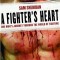 A Fighter&#039;s Heart: One Man&#039;s Journey Through the World of Fighting