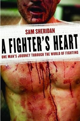 A Fighter&#039;s Heart: One Man&#039;s Journey Through the World of Fighting