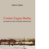 Contur Eugen Barbu. Prozatorul intre hotarele adevarului - Henri Zalis