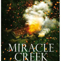 Miracle Creek. Locul unde se intampla miracole - Angie Kim