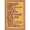 A mi kezeink &aacute;ltal - Szakralit&aacute;s a n&eacute;pi k&eacute;zművess&eacute;gben - Szatyor Győző