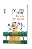 Femeia Care Astepta Top 10+ 469, Andrei Makine - Editura Polirom