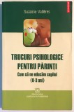 Trucuri psihologice pentru parinti, 0-3 ani, Suzanne Vallieres, Polirom 2009.