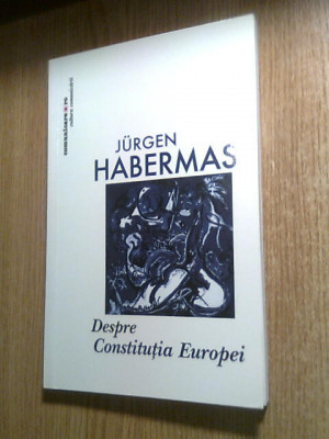 Jurgen Habermas - Despre Constitutia Europei - Un eseu (Comunicare.ro, 2012) foto