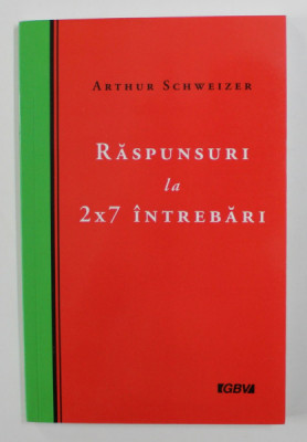 RASPUNSURI LA 2 x 7 INTREBARI de ARTHUR SCHWEIZER , 2006 foto