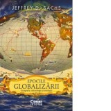 Epocile globalizarii. Geografie, tehnologie si institutii - Anca Ana-Maria Moise, Jeffrey D. Sachs