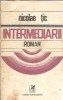 Intermediarii, Nicolae Tic - roman literatura romana clasica, editura Cartea Romaneasca 1985, 411 pagini, stare buna