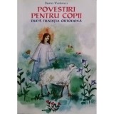 Ileana Vasilescu - Povestiri pentru copii dupa traditia ortodoxa (Editia: 2000)
