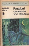 Carte: Pantalonii cavalerului von Bredow de Willibald Alexis, An 1976, Rom&acirc;nă, Brosată, Editura Univers, Colectia Romanului Istoric