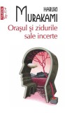 Orasul si zidurile sale incerte - Haruki Murakami | Roman Beletristica | Traducere Andreea Sion