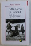 BAFTA , DEVLA SI HARAMUL - STUDII DESPRE CULTURA SI RELIGIA ROMILOR de MIREL BANICA , 2019