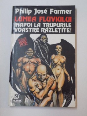 LUMEA FLUVIULUI INAPOI LA TRUPURILE VOASTRE RAZLETITE de PHILIP JOSE FARMER , 1996 foto