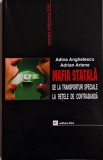 Mafia statala. De la transporturi speciale la retele de contrabanda &ndash; Adina Anghelescu, Adrian Artene