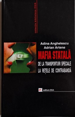 Mafia statala. De la transporturi speciale la retele de contrabanda &amp;ndash; Adina Anghelescu, Adrian Artene foto