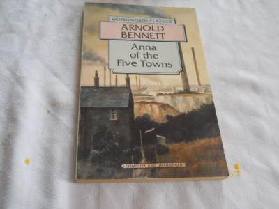 Arnold Bennett - Anna of the Five Towns,1994 carte in limba engleza foto