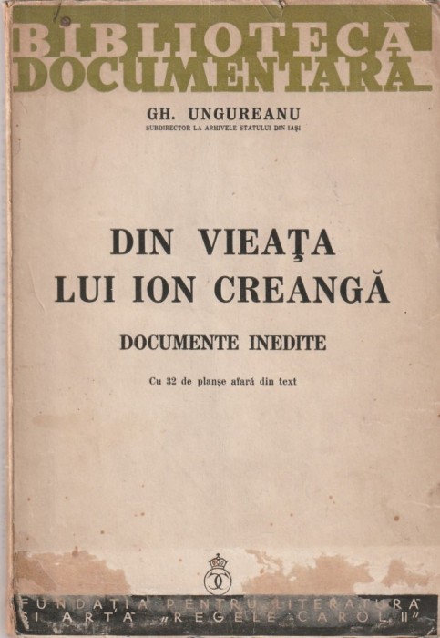 GH. UNGUREANU - DIN VIEATA LUI ION CREANGA ( DOCUMENTE INEDITE ) ( 1940 )