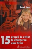 15 Greseli de Evitat la Infiintarea unei Firme - Rene Sens - Carte