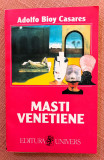 Masti venetiene. Povestiri. Editura Univers, 1995 - Adolfo Bioy Casares