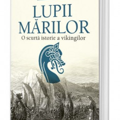 Lupii mărilor. O scurtă istorie a vikingilor – Lars Brownworth