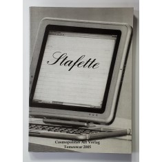 STAFETTE - SAMMELBAND DES DEUTSCHEN LITERATURKREISES TEMESWAR , 2005