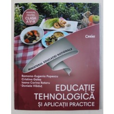 EDUCATIE TEHNOLOGICA SI APLICATII PRACTICE - MANUAL PENTRU CLASA A V - A de RAMONA - EUGENIA POPESCU ...DANIELA VLADUT , 2017 , CONTINE CD *