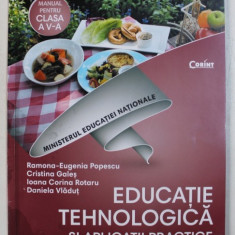 EDUCATIE TEHNOLOGICA SI APLICATII PRACTICE - MANUAL PENTRU CLASA A V - A de RAMONA - EUGENIA POPESCU ...DANIELA VLADUT , 2017 , CONTINE CD *