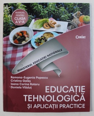 EDUCATIE TEHNOLOGICA SI APLICATII PRACTICE - MANUAL PENTRU CLASA A V - A de RAMONA - EUGENIA POPESCU ...DANIELA VLADUT , 2017 , CONTINE CD * foto