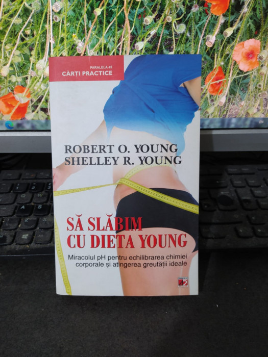 Să slăbim cu dieta Young, Robert și Shelley Young, Editura Paralela 45, 2011 073