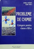 Probleme de chimie. Culegere pentru clasa a XII-a - Daniela Bogdan, Elena Diacu