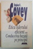 ETICA LIDERULUI EFICIENT SAU CONDUCEREA BAZATA PE PRINCIPII de STEPHEN R. COVEY , 2001