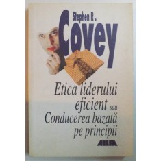 ETICA LIDERULUI EFICIENT SAU CONDUCEREA BAZATA PE PRINCIPII de STEPHEN R. COVEY , 2001