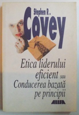 ETICA LIDERULUI EFICIENT SAU CONDUCEREA BAZATA PE PRINCIPII de STEPHEN R. COVEY , 2001 foto
